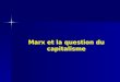 Marx et la question du capitalisme. 1.lemprise du capitalisme sur la société la Révolution industrielle 2.lEtat-Nation européen la Révolution française