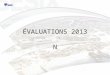 ÉVALUATIONS 2013 N. INTRODUCTION Pour plus de détails concernant loutil et le processus dévaluation, merci de visionner notre vidéo de 2011 
