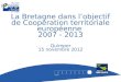 La Bretagne dans lobjectif de Coopération territoriale européenne 2007 - 2013 Quimper 15 novembre 2012