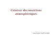 Générer des neutrinos atmosphériques Jean Favier, LAPP, 4/2006
