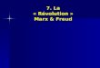 7. La « Révolution » Marx & Freud. 1.Quest-ce que la philosophie ? 2.Lhomme, la société, le pouvoir 3.La subversion athénienne 4.La généalogie de la modernité: