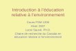 Introduction à léducation relative à lenvironnement Cours FSM 1200 Hiver 2007 Lucie Sauvé, Ph.D. Chaire de recherche du Canada en éducation relative à
