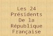Les 24 Présidents De la République Française. Ce diaporama est un document historique. Je lai réalisé dans le but dapprendre ou de me souvenir. Cest une