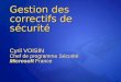 Gestion des correctifs de sécurité Cyril VOISIN Chef de programme Sécurité Microsoft France