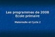 Les programmes de 2008 Ecole primaire Maternelle et Cycle 2