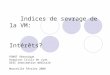 Indices de sevrage de la VM: Intérêts? POROT Véronique Hospices Civils de Lyon DESC réanimation médicale Marseille Février 2008