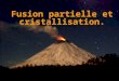 Fusion partielle et cristallisation.. Léruption de Grande Ronde Les éruptions volcaniques produisent de très grandes quantités de lave
