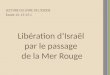 Libération dIsraël par le passage de la Mer Rouge LECTURE DU LIVRE DE LEXODE Exode 14, 15-15,1
