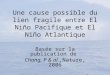Une cause possible du lien fragile entre El Niño Pacifique et El Niño Atlantique Basée sur la publication de Chang, P & al.,Nature, 2006 Virginie Laurenson
