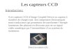 Les capteurs CCD •Les capteurs CCD (Charge Coupled Device ou capteur à transfert de charge) sont des composants électroniques semi-conducteurs qui permettent