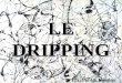 LE DRIPPING Par: Patrick Langlois. LE DRIPPING •Le « dripping » est une technique consistant à tremper un pinceau dans la peinture et à le laisser couler