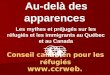 Conseil canadien pour les réfugiés  Au-delà des apparences Les mythes et préjugés sur les réfugiés et les immigrants au Québec et au Canada