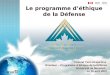 Le programme d’éthique de la Défense Colonel Yvon Desjardins Directeur – Programme d’éthique de la Défense Université de Moncton Le 18 avril 2007