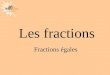 Les mathématiques autrement Les fractions Fractions égales