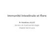 Immunité intestinale et flore Pr Matthieu ALLEZ Service de Gastroentérologie Hôpital Saint-Louis