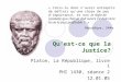 Qu’est-ce que la Justice? Platon, La République, livre 1 PHI 1430, séance 2 12.01.05 « Crois-tu donc n’avoir entrepris de définir qu’une chose de peu d’importance,