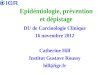 Epidémiologie, prévention et dépistage DU de Carcinologie Clinique 16 novembre 2012 Catherine Hill Institut Gustave Roussy hill@igr.fr