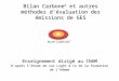 Bilan Carbone ® et autres méthodes d’évaluation des émissions de GES Enseignement dirigé au CNAM D’après l’étude de cas Light & Co de la formation de l’Ademe