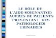 LE RÔLE DE L’AIDE-SOIGNANT(E) AUPRES DE PATIENTS PRESENTANT DES PATHOLOGIES URINAIRES 1PROMOTION 2012