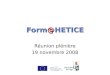 Form@HETICE Réunion plénière 19 novembre 2008. Réunion FH du 19 novembre 2008 Programme  9h00 / Accueil et informations générales  9h30 / Catalogue