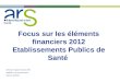 Focus sur les éléments financiers 2012 Etablissements Publics de Santé Séminaire régional finances EPS AMIENS, le 5 novembre 2013 Fabrice LAURAIN