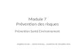 Module 7 Prévention des risques Prévention Santé Environnement Angélina Duran – Cécile Dufourg – Académie de Versailles 2011