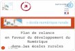 Plan de relance en faveur du développement du Numérique dans les écoles rurales L’Agora – 40 250 Mugron - Mercredi 13 mai 2009 1