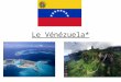 Le Vénézuela*. Introduction J’ai choisi de travailler sur le Vénézuela car c’est un pays que je ne connais pas