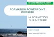 FORMATION POWERPOINT 2007/2010 LA FORMATION SUR MESURE Intervenant Jean Marc HOAREAU
