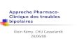 Approche Pharmaco-Clinique des troubles bipolaires Klein Rémy, CHU Casselardit 20/06/08