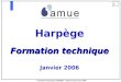 1 Formation technique HARPEGE - Session de Janvier 2006 Harpège Formation technique Janvier 2006