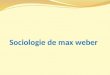 Max weber et la rationalisation du monde : une sociologie compréhensible Fondateur de la sociologie notamment allemande Né en 1864, mort en 1920 on considère