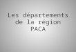 Les départements de la région PACA. Qu’est-ce que le département? Le département c’est une division administrative de la France, à la fois que collectivité