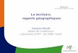 Le territoire, regards géographiques François Moullé Maître de conférences Laboratoire DYRT - EA 2468 / mesh