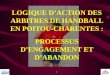 1 LOGIQUE D’ACTION DES ARBITRES DE HANDBALL EN POITOU-CHARENTES : PROCESSUS D’ENGAGEMENT ET D’ABANDON