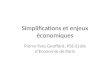 Simplifications et enjeux économiques Pierre-Yves Geoffard, PSE-Ecole d’Economie de Paris