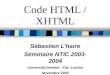 Code HTML / XHTML Sébastien L’haire Séminaire NTIC 2003- 2004 Université Genève - Fac. Lettres Novembre 2003