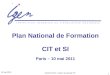 Norbert Perrot - Doyen du groupe STI 1 Plan National de Formation CIT et SI Paris – 10 mai 2011 10 mai 2010