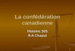 1 La confédération canadienne Histoire 30S R-A Chaput