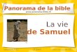 1 La vie de Samuel Panorama de la bible  novembre 2011 D Gern dernière mise à jour juin 2012 DG