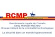 Gendarmerie royale du Canada Serg. Michael McCrory Groupe intégré de la criminalité technologique La sécurité dans un monde hyperconnecté