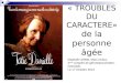 « TROUBLES DU CARACTERE» de la personne âgée Raphaël Chifflet, Marc Dubuc 2 ème congrès de gérontopsychiatrie, Grenoble, Le 17 Octobre 2013