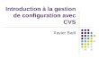 Introduction à la gestion de configuration avec CVS Xavier Baril
