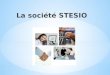 STESIO est une S.A.S. au capital de 362 500 euros créée en 2010. Son siège social se situe 141 route de Clisson à Saint Sébastien sur Loire. L'entreprise