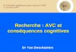 Recherche : AVC et conséquences cognitives Dr Yan Deschaintre