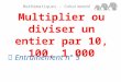 Multiplier ou diviser un entier par 10, 100, 1 000 Mathématiques – Calcul mental  Entraînement n° 5