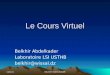 03/09/2014BELKHIR ABDELKADER Le Cours Virtuel Belkhir Abdelkader Laboratoire LSI USTHB belkhir@