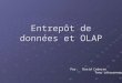Entrepôt de données et OLAP Par:David Coderre Tony Létourneau