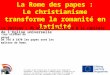 La Rome des papes : Le christianisme transforme la romanité en latinité Ce projet a été financé avec le soutien de la Commission européenne. Cette publication