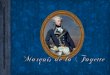 Le Marquis de La Fayette, de son vrai nom : Marie - Joseph Paul Yves Roch Gilbert du Motier. Il est né le 6 septembre 1757 au château de Chavaniac -